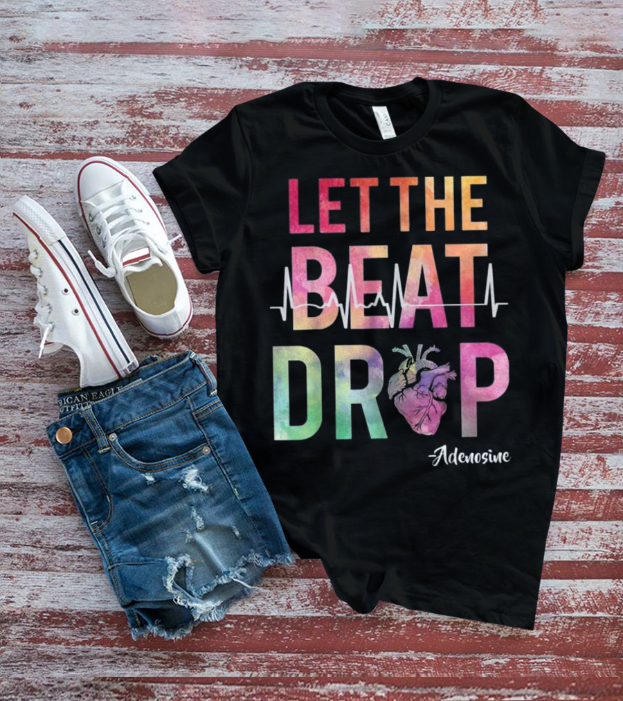 Let The Beat Drop Adenosine Best Nurse Saying T-Shirt