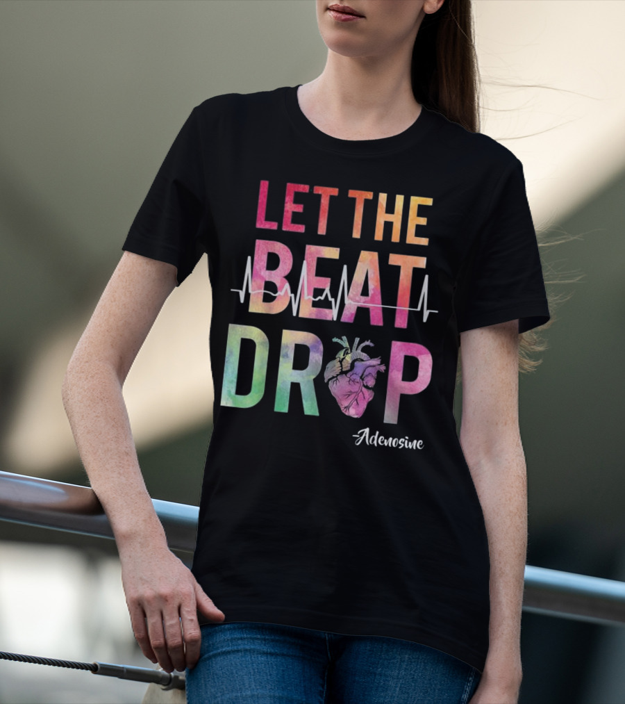 Let The Beat Drop Adenosine Best Nurse Saying T-Shirt