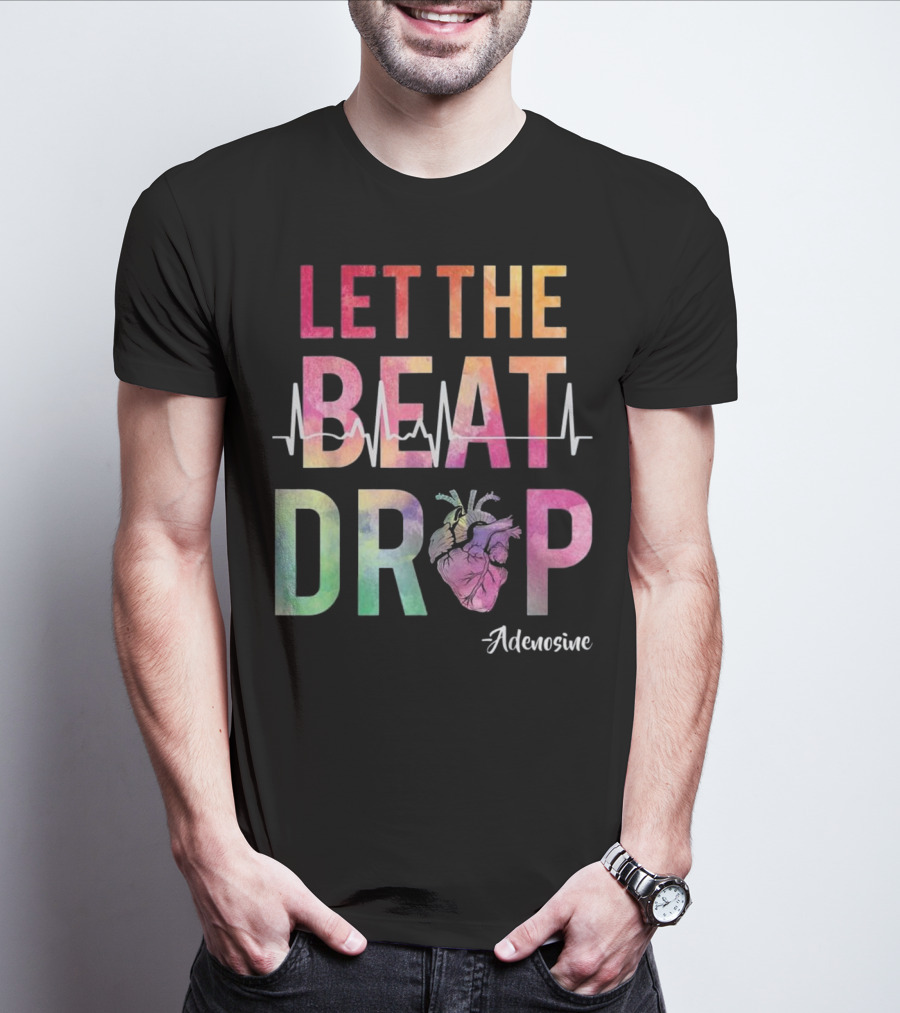 Let The Beat Drop Adenosine Best Nurse Saying T-Shirt