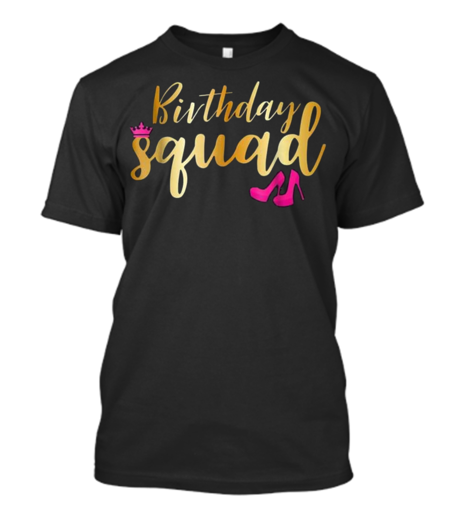 Birthday Squad Gold Party With Pink Crown And Heels T-Shirt