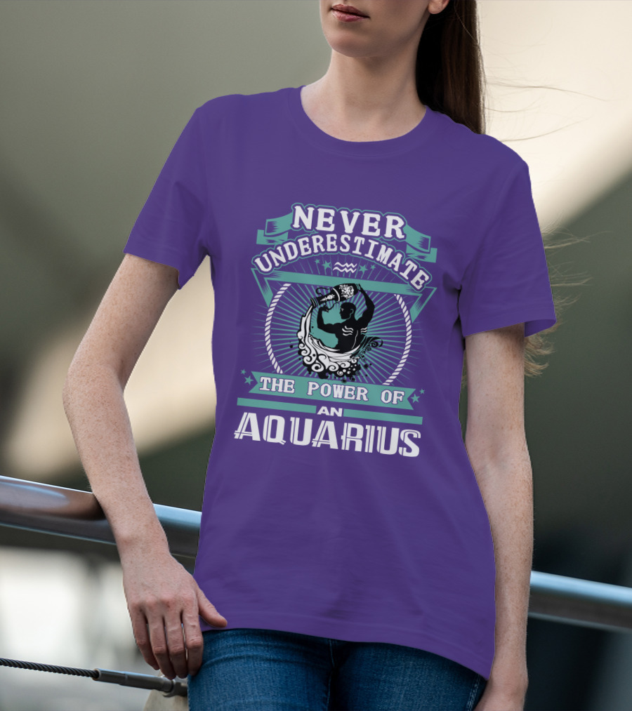 NEVER UNDERESTIMATE THE POWER OF AN AQUARIUS T-Shirt