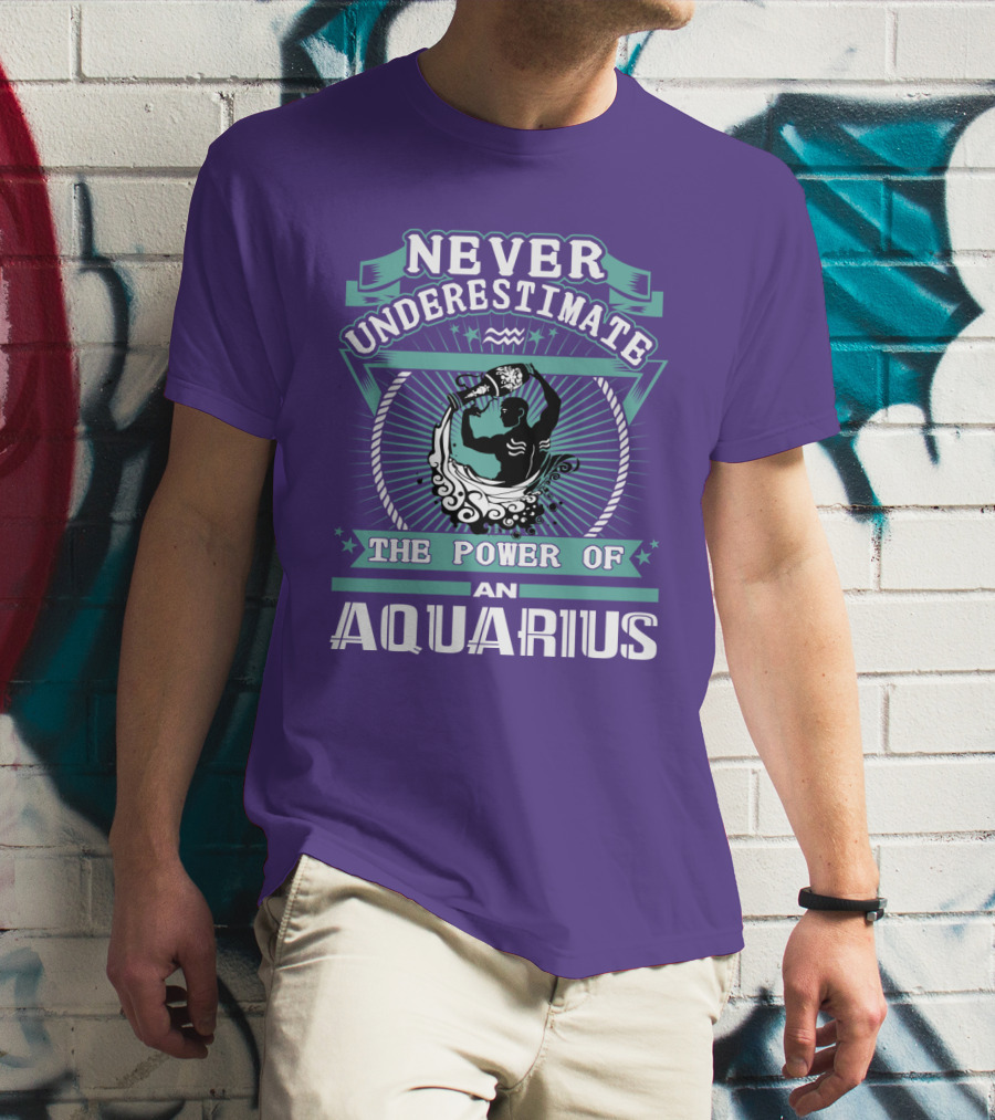 NEVER UNDERESTIMATE THE POWER OF AN AQUARIUS T-Shirt