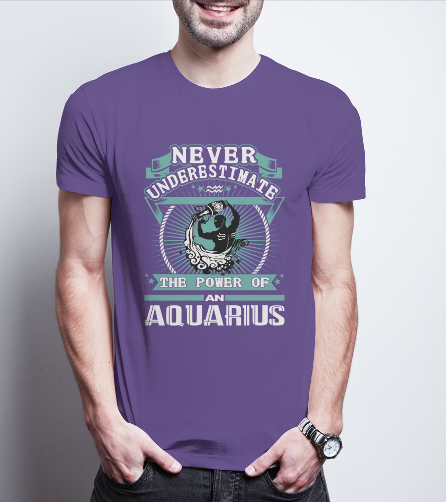 NEVER UNDERESTIMATE THE POWER OF AN AQUARIUS T-Shirt
