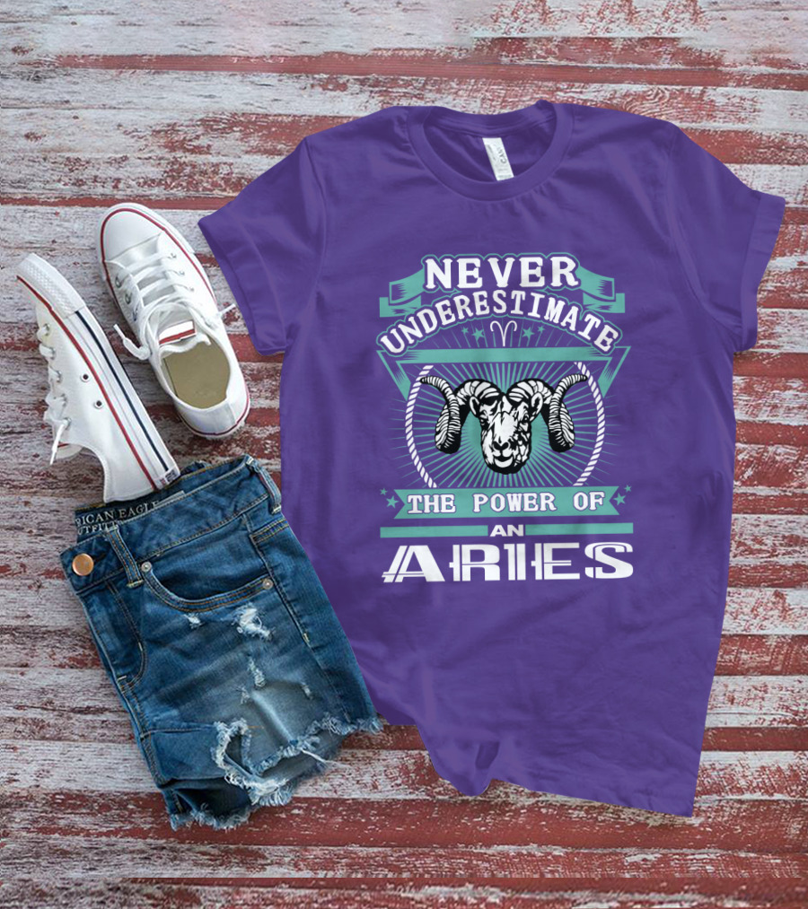Never Underestimate The Power Of An Aries T-Shirt