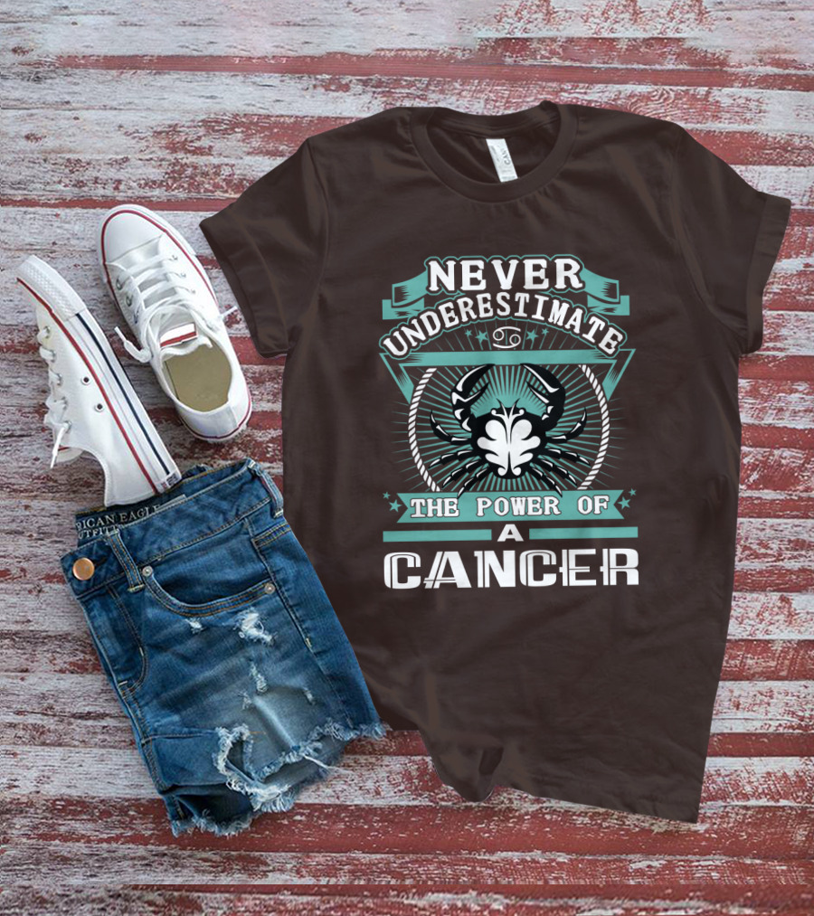 NEVER UNDERESTIMATE THE POWER OF A CANCER T-Shirt