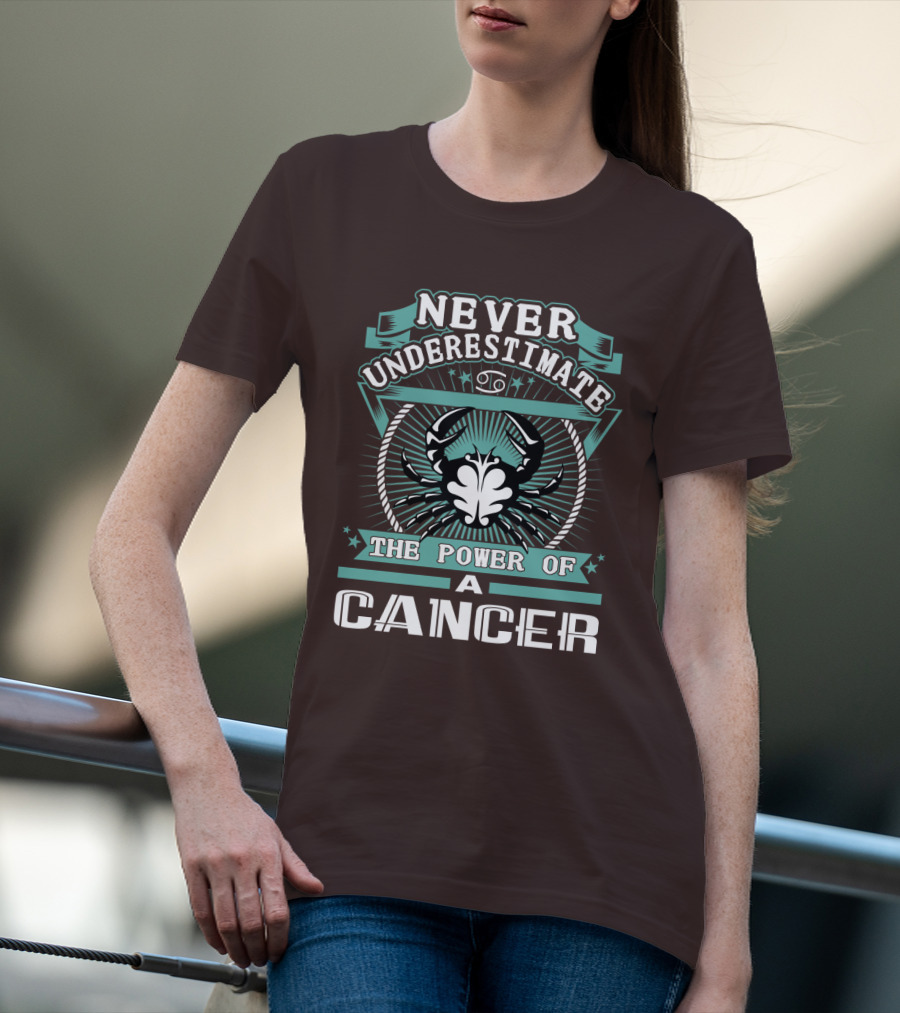 NEVER UNDERESTIMATE THE POWER OF A CANCER T-Shirt