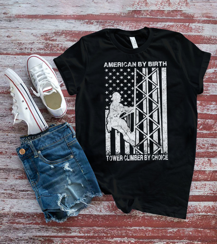American By Birth Tower Climber By Choice American Flag Tower Climbing T-Shirt