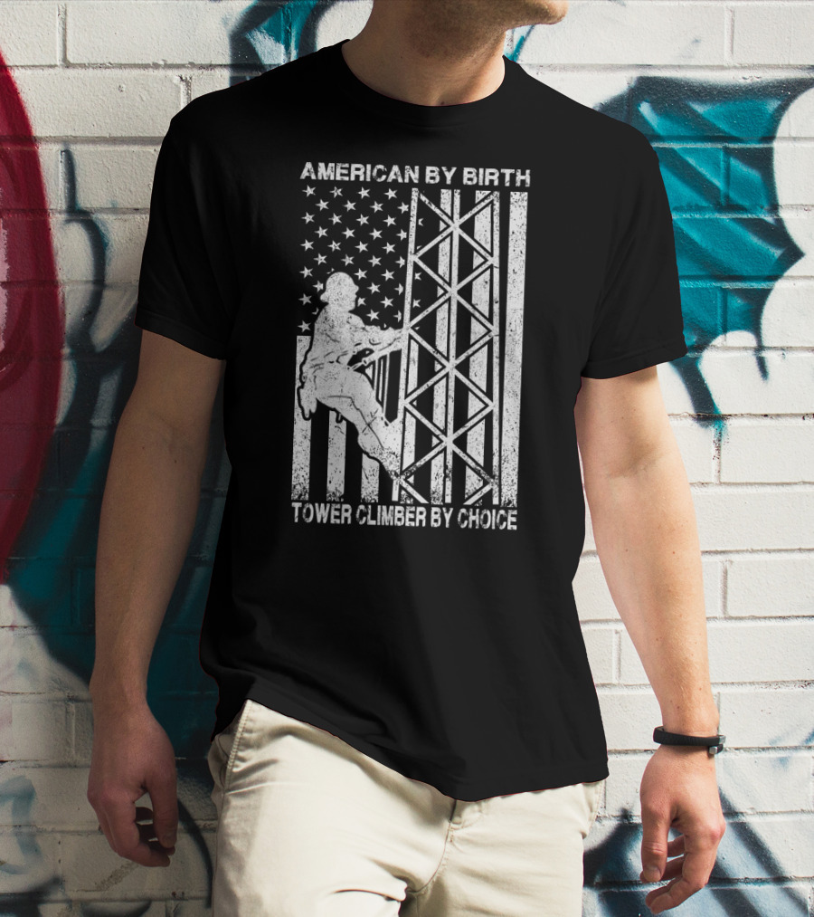 American By Birth Tower Climber By Choice American Flag Tower Climbing T-Shirt