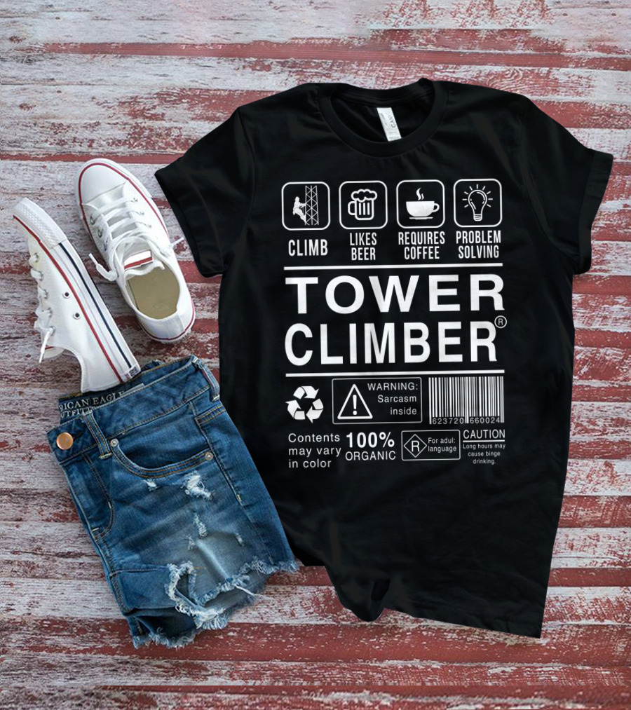 Climb Likes Beer Requires Coffee Problem Solving 100% Organic Tower Climber Warning Sarcasm Inside T-Shirt