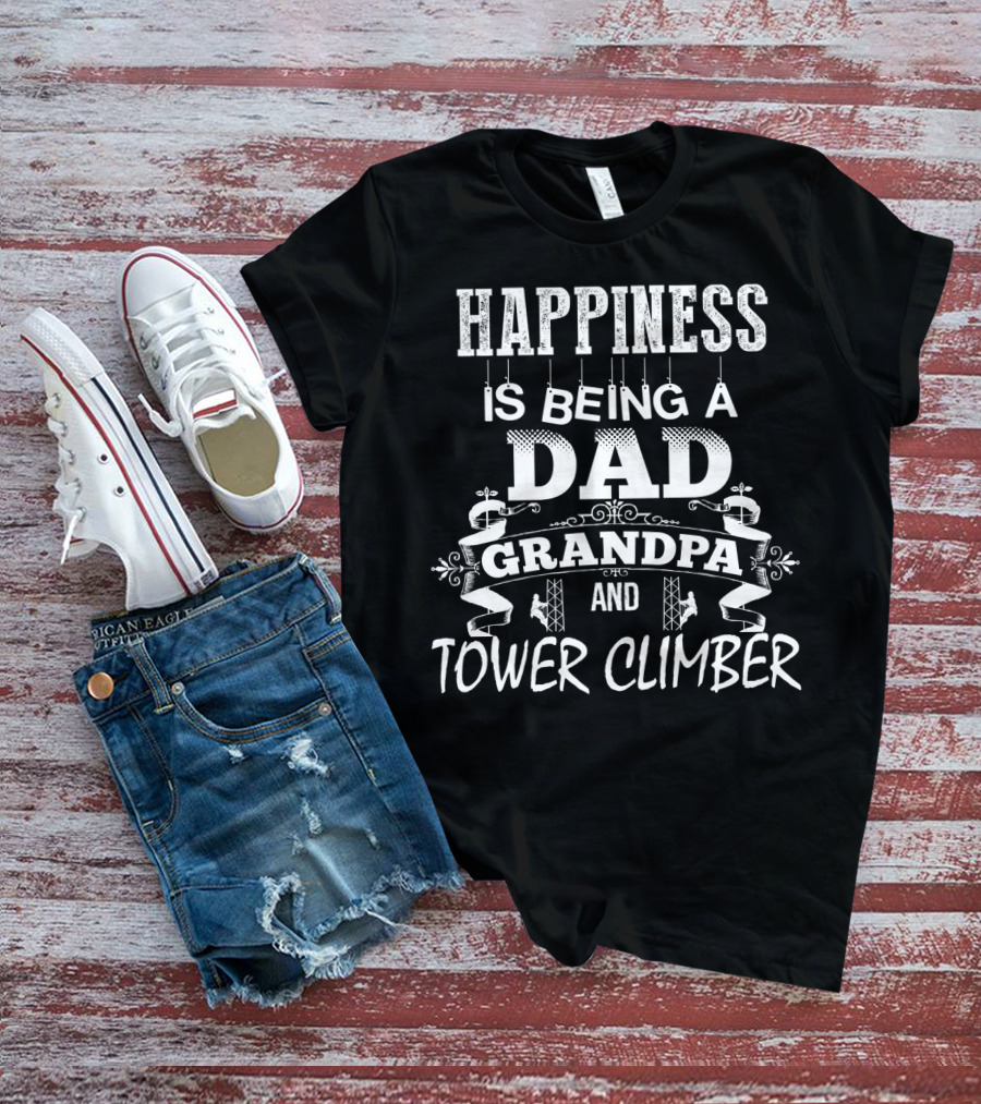 Happiness Is Being A Dad Grandpa And Tower Climber T-Shirt