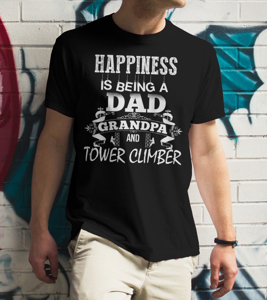 Happiness Is Being A Dad Grandpa And Tower Climber T-Shirt