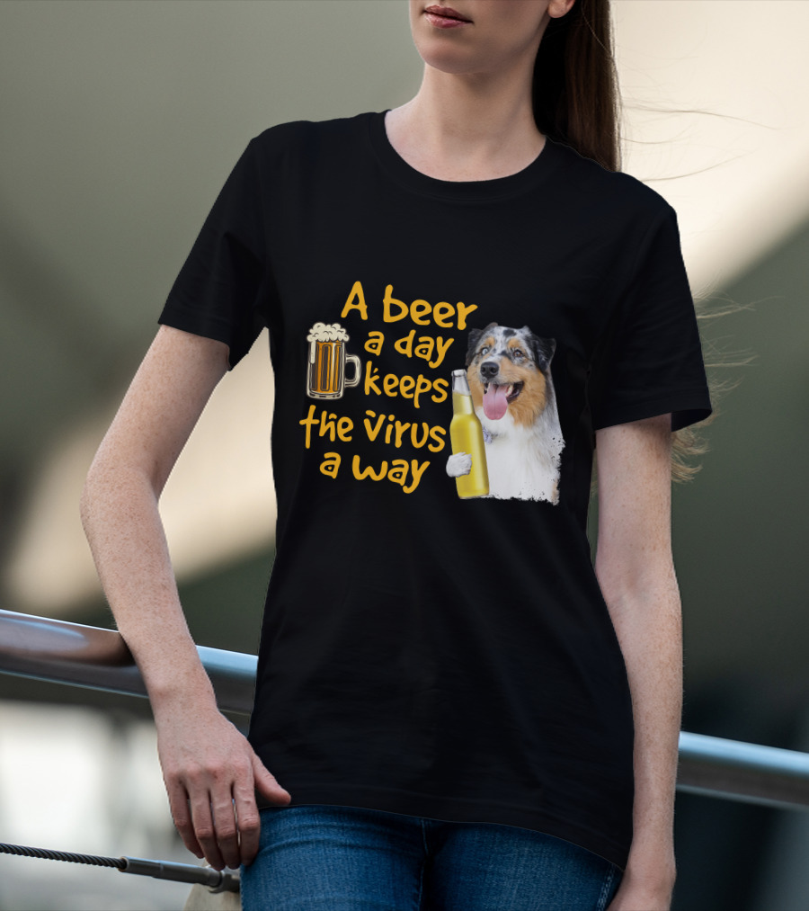 A Beer A Day Keeps The Virus Away Funny Australian Shepherd And Beer T-Shirt