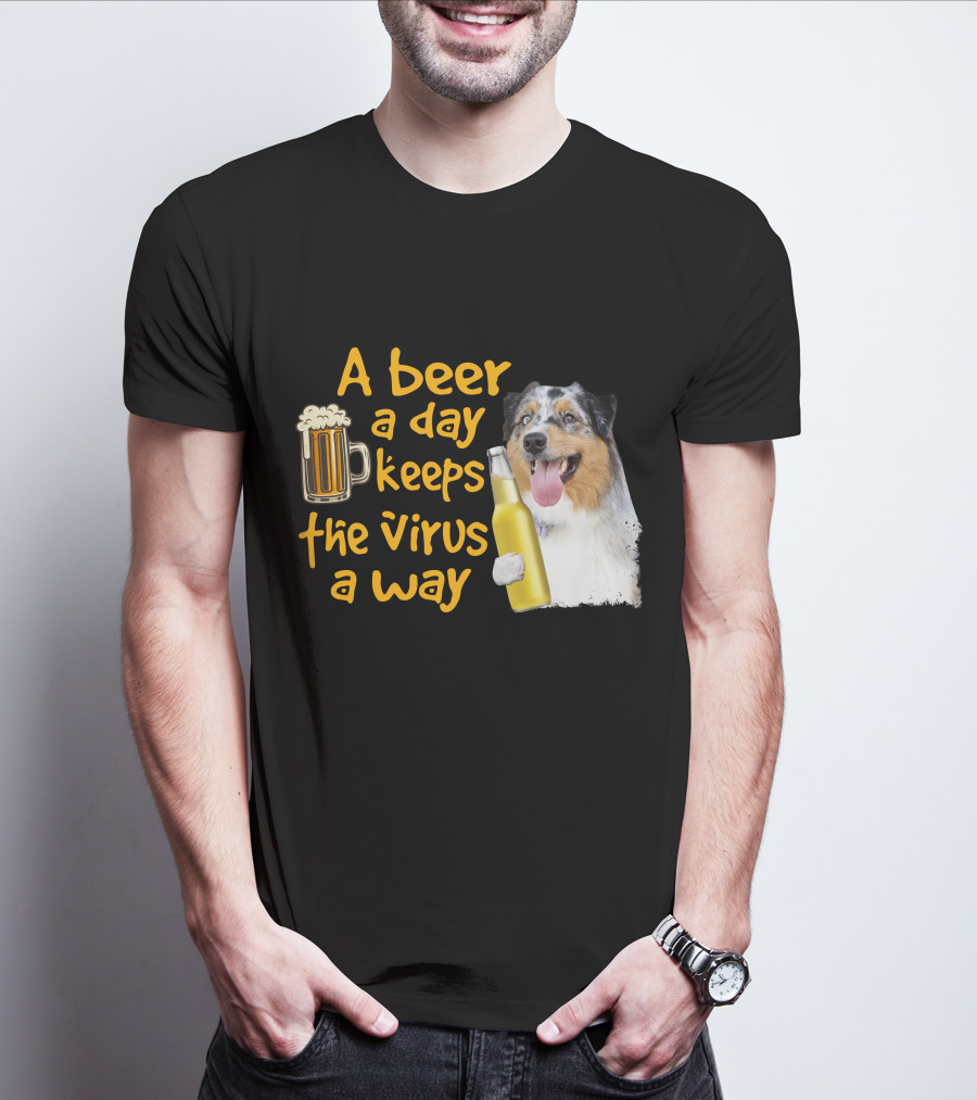 A Beer A Day Keeps The Virus Away Funny Australian Shepherd And Beer T-Shirt