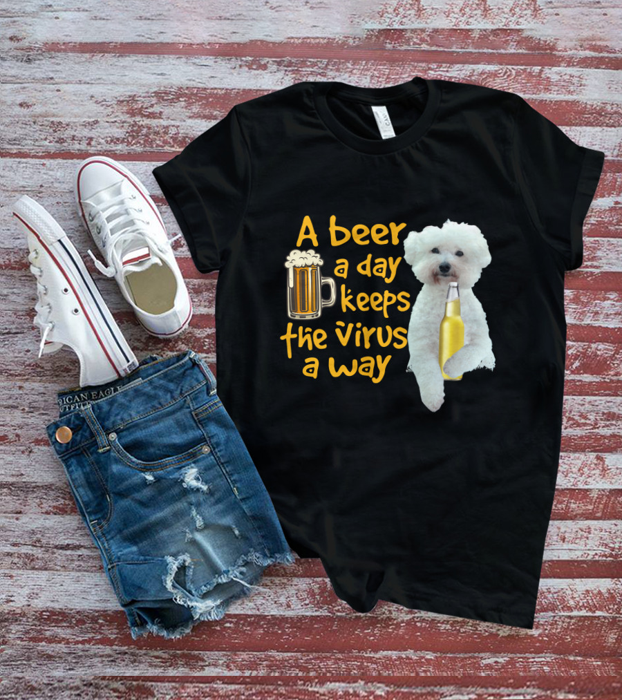 A Beer A Day Keeps The Virus Away Funny Bichon Frise And Beer T-Shirt