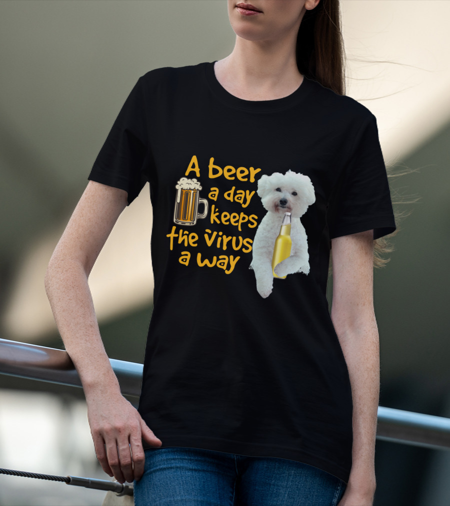A Beer A Day Keeps The Virus Away Funny Bichon Frise And Beer T-Shirt