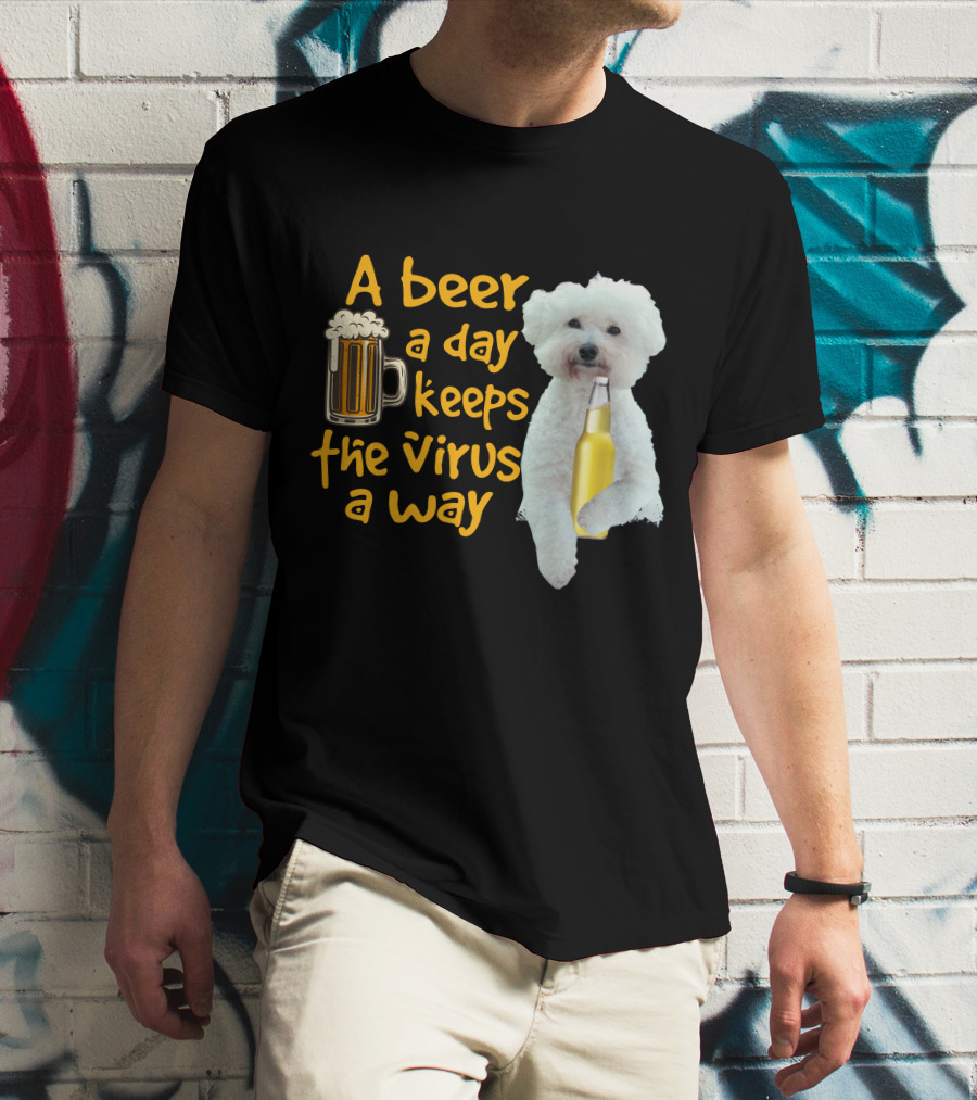 A Beer A Day Keeps The Virus Away Funny Bichon Frise And Beer T-Shirt