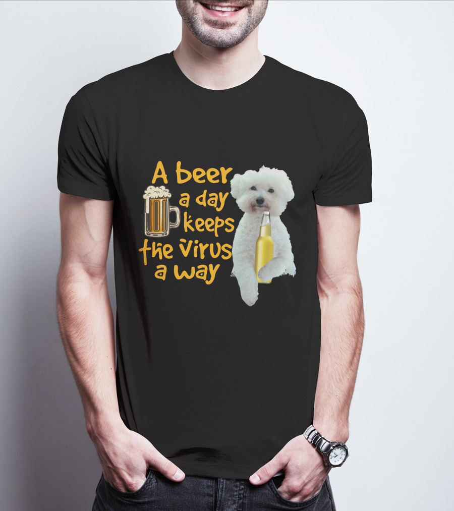 A Beer A Day Keeps The Virus Away Funny Bichon Frise And Beer T-Shirt