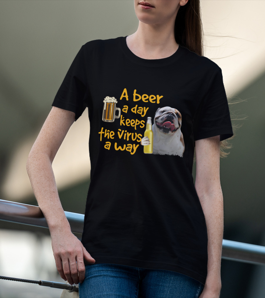 A Beer A Day Keeps The Virus Away Funny Bulldog And Beer T-Shirt