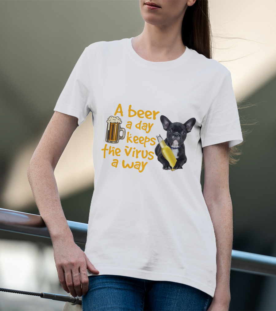 A Beer A Day Keeps The Virus Away French Bulldog With Beer T-Shirt