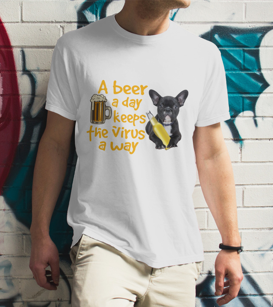 A Beer A Day Keeps The Virus Away French Bulldog With Beer T-Shirt