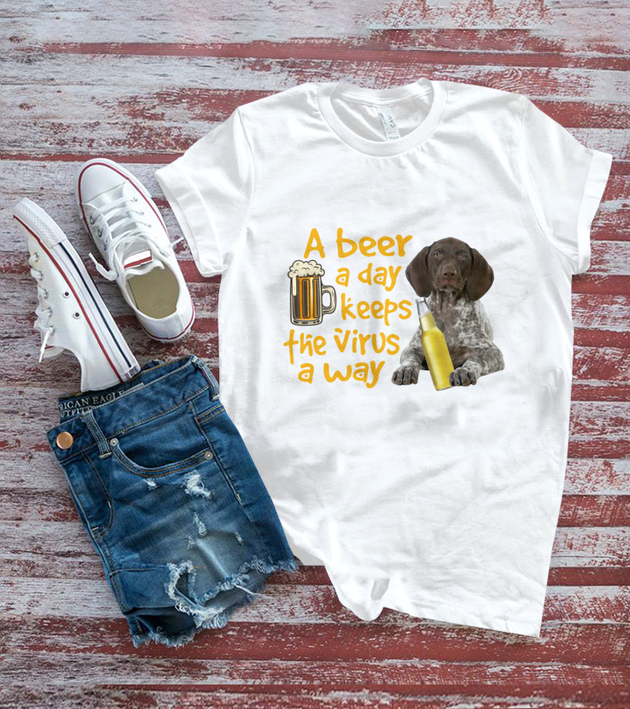 A Beer A Day Keeps The Virus Away With Funny German Shorthaired Pointer And Beer T-Shirt