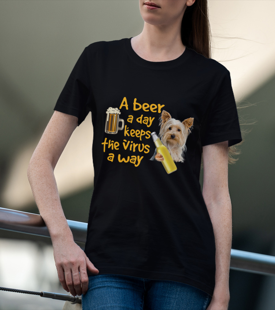 A Beer A Day Keeps The Virus Away Yorkshire Terrier T-Shirt