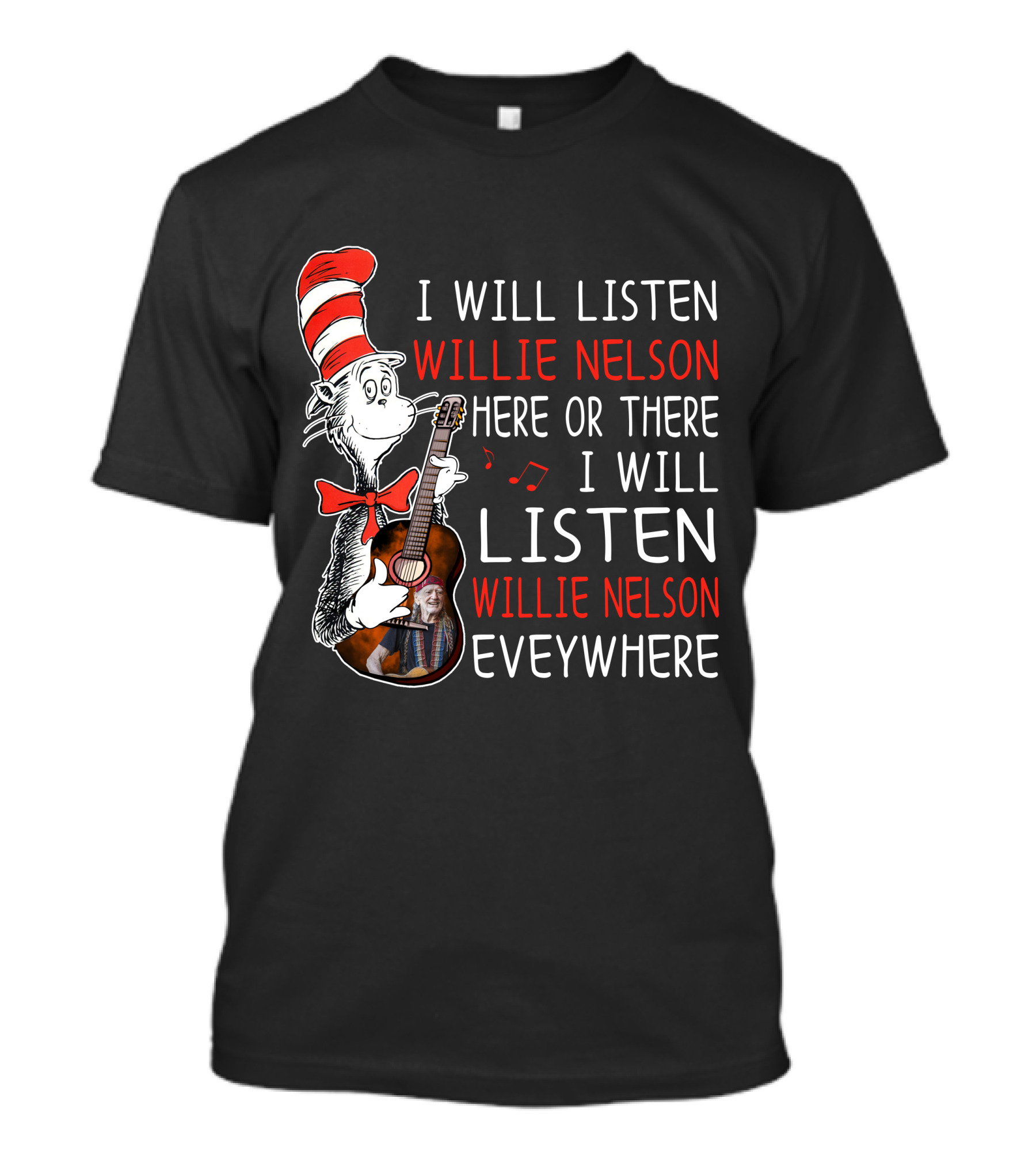 I Will Listen Willie Nelson Here Or There I Will Listen Willie Nelson Everywhere T-Shirt