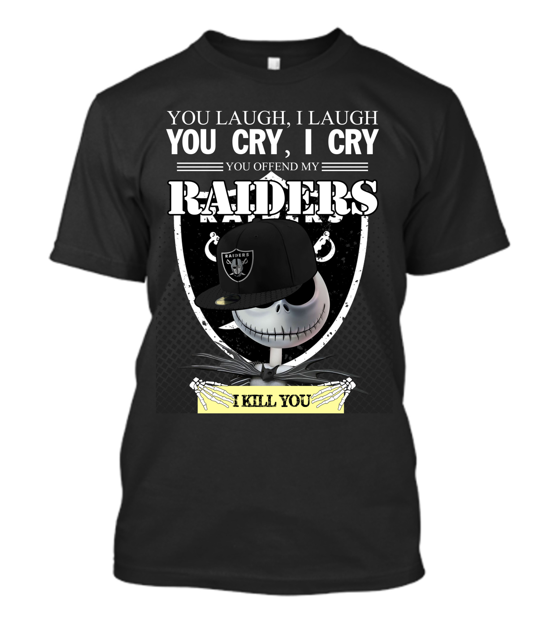 You Laugh I Laugh You Cry I Cry You Offend My Raiders I Kill You Jack Skellington Raiders Cap T-Shirt