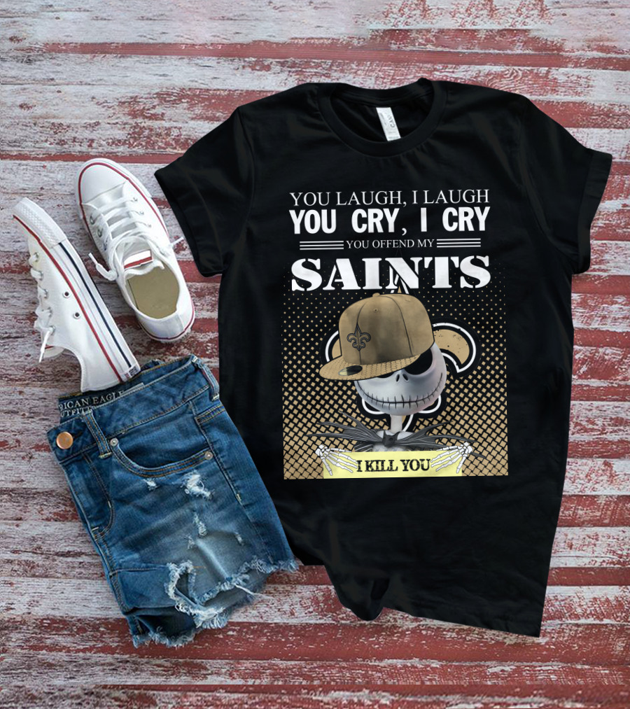 You Laugh I Laugh You Cry I Cry You Offend My Saints I Kill You Jack Skellington T-Shirt