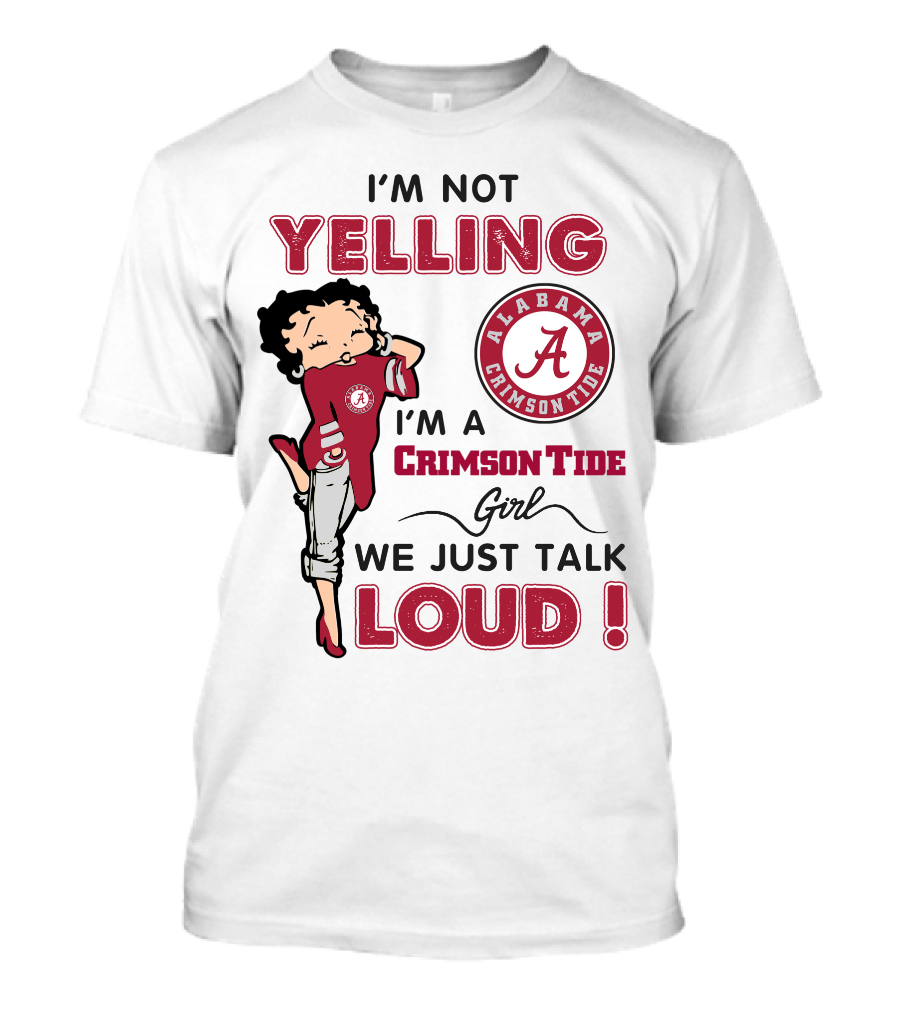 I'm Not Yelling I'm A Crimson Tide Girl We Just Talk Loud Alabama Crimson Tide T-Shirt