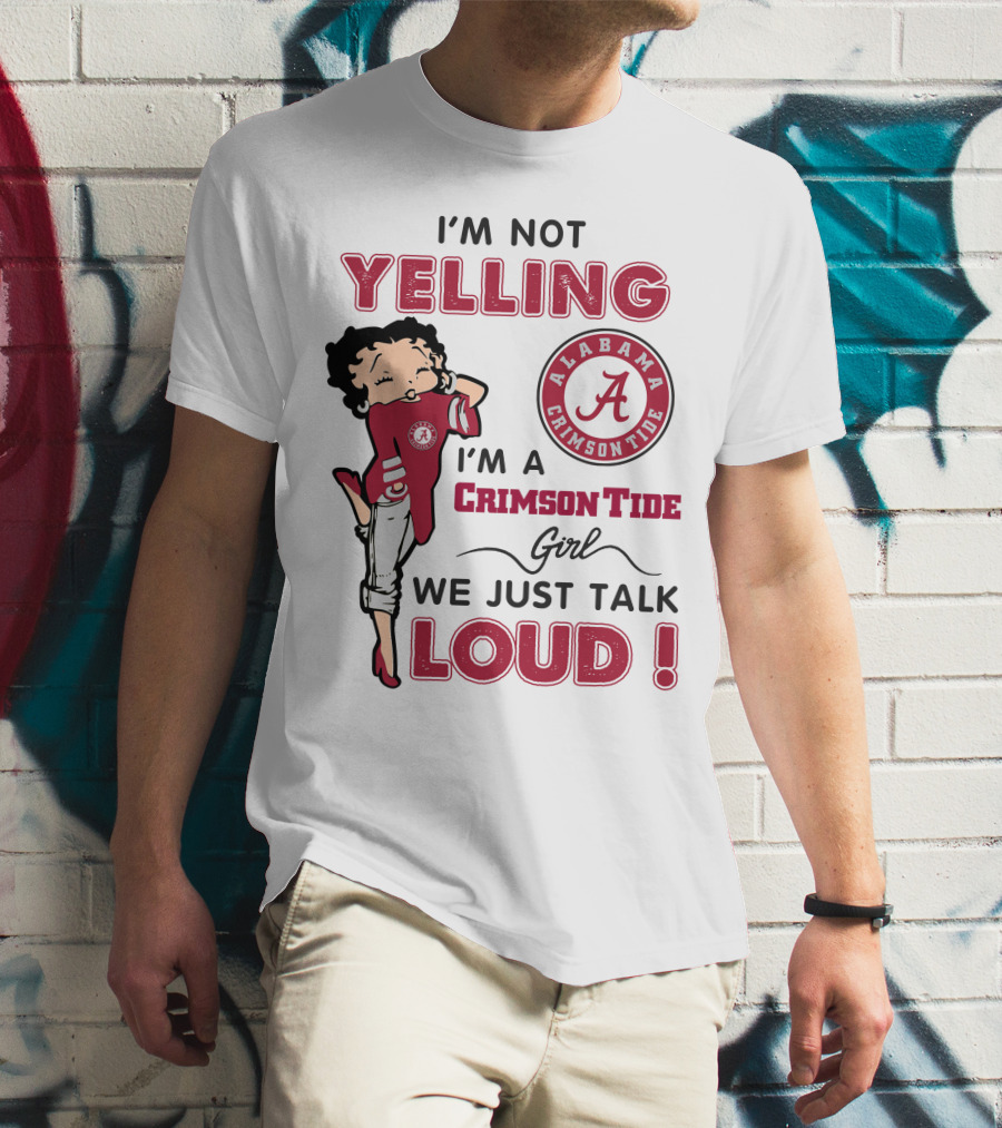 I'm Not Yelling I'm A Crimson Tide Girl We Just Talk Loud Alabama Crimson Tide T-Shirt
