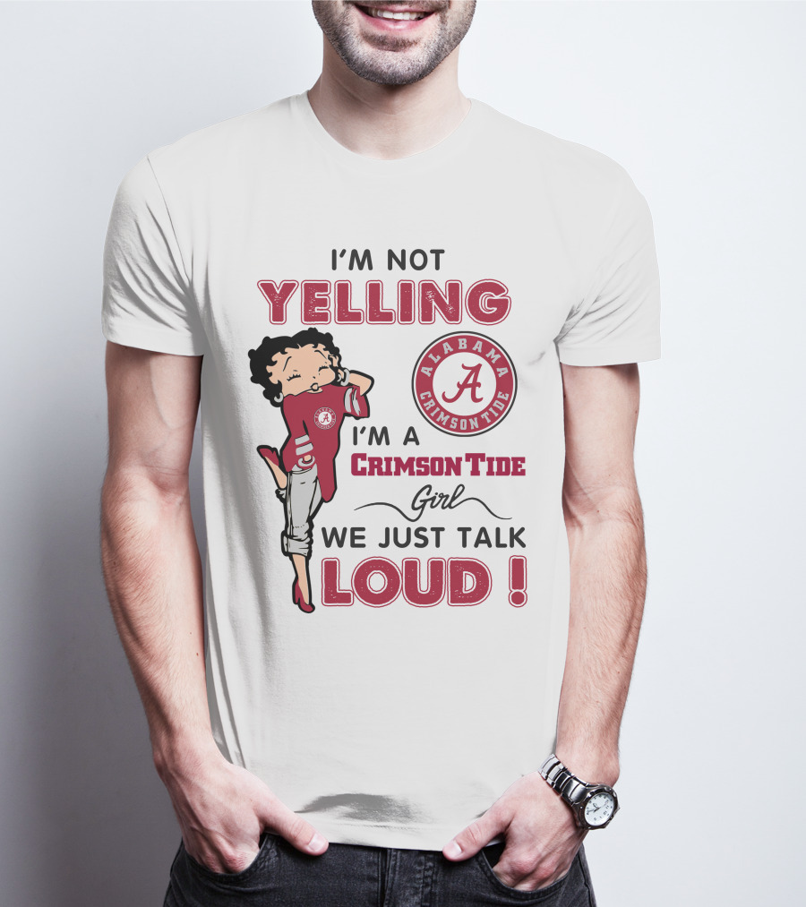 I'm Not Yelling I'm A Crimson Tide Girl We Just Talk Loud Alabama Crimson Tide T-Shirt