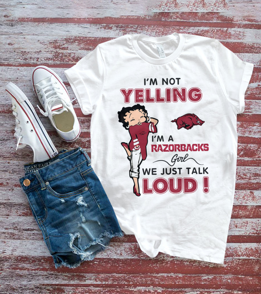 I'm Not Yelling I'm A Razorbacks Girl We Just Talk Loud T-Shirt