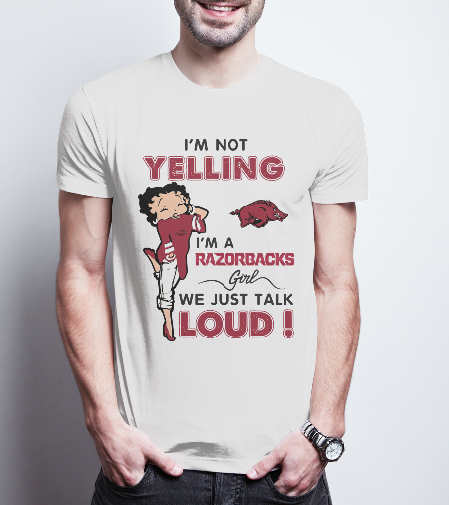 I'm Not Yelling I'm A Razorbacks Girl We Just Talk Loud T-Shirt