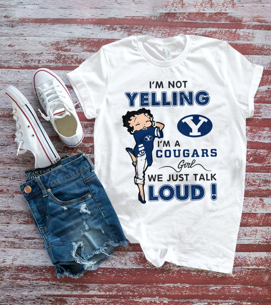I'm Not Yelling I'm A Byu Cougars Girl We Just Talk Loud T-Shirt