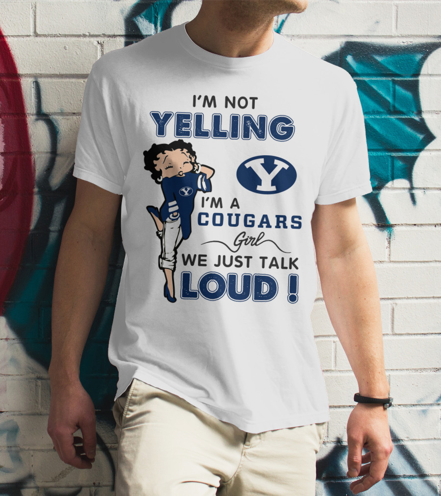 I'm Not Yelling I'm A Byu Cougars Girl We Just Talk Loud T-Shirt