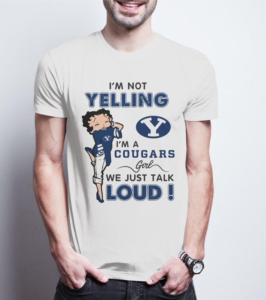I'm Not Yelling I'm A Byu Cougars Girl We Just Talk Loud T-Shirt