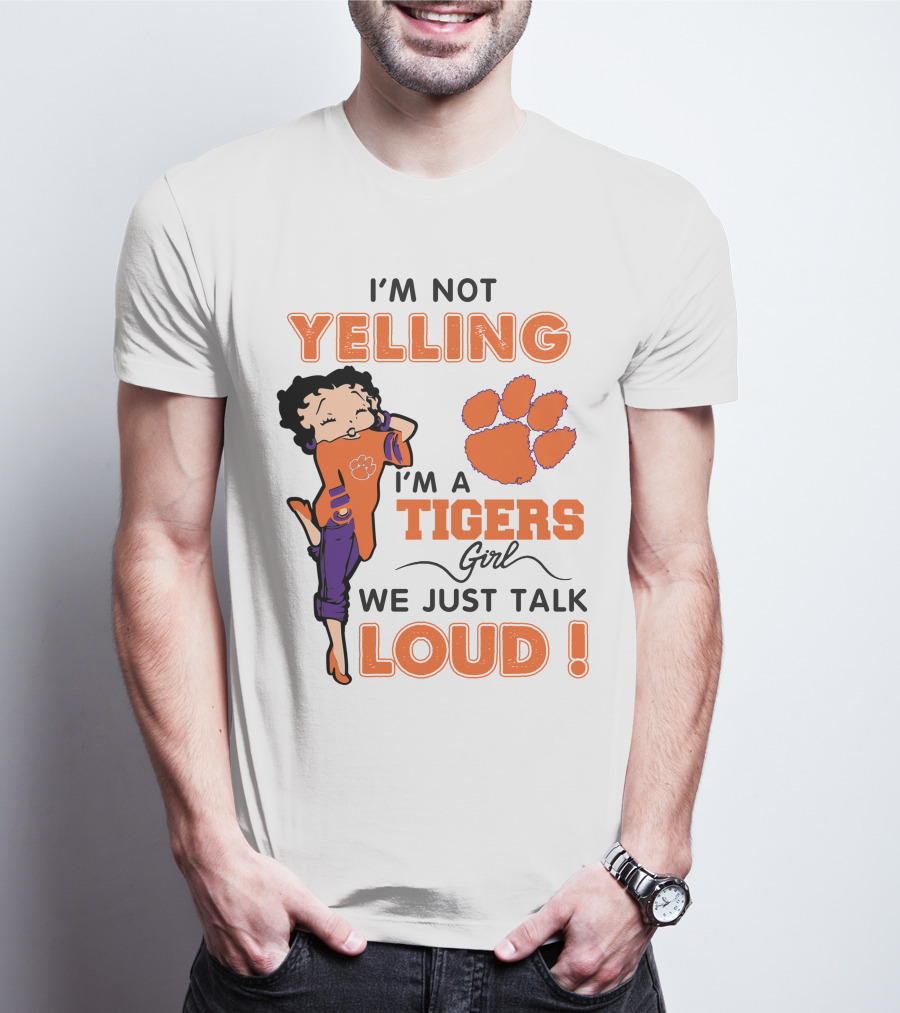I'm Not Yelling I'm A Tigers Girl We Just Talk Loud Clemson Betty Boop Tigers T-Shirt