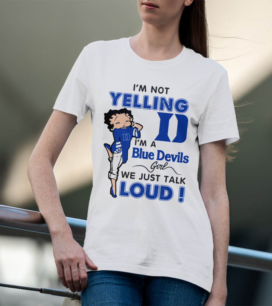 I'm Not Yelling I'm A Blue Devils Girl We Just Talk Loud T-Shirt