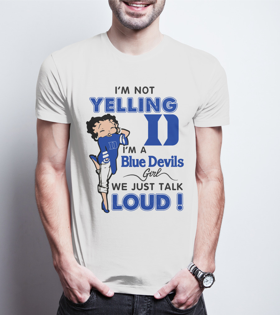 I'm Not Yelling I'm A Blue Devils Girl We Just Talk Loud T-Shirt