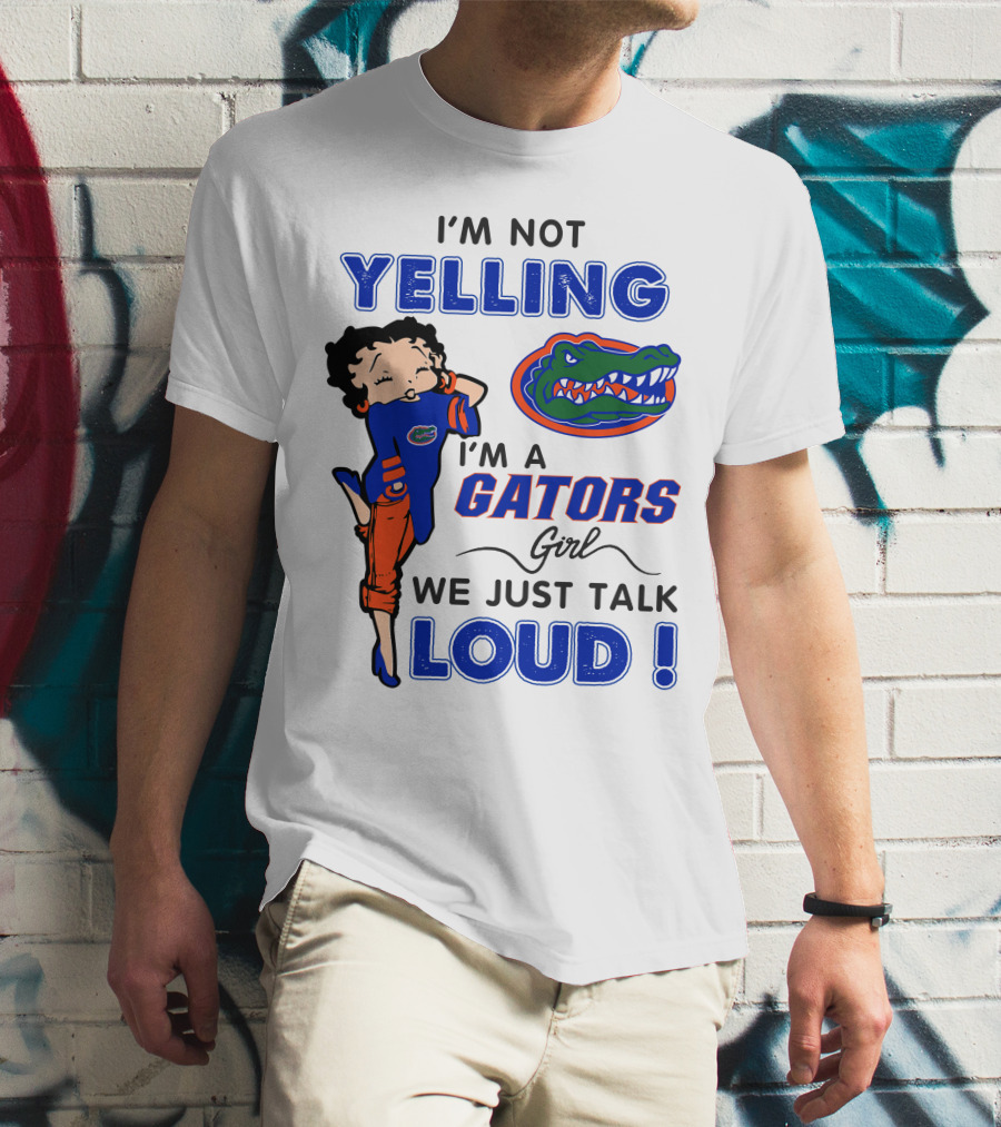 I'm Not Yelling I'm A Gators Girl We Just Talk Loud T-Shirt