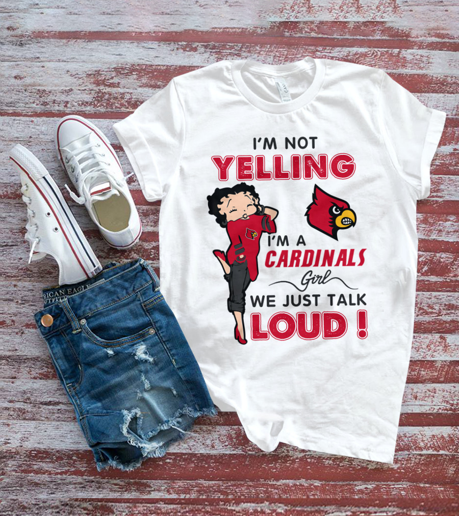 I'm Not Yelling I'm A Cardinals Girl We Just Talk Loud T-Shirt