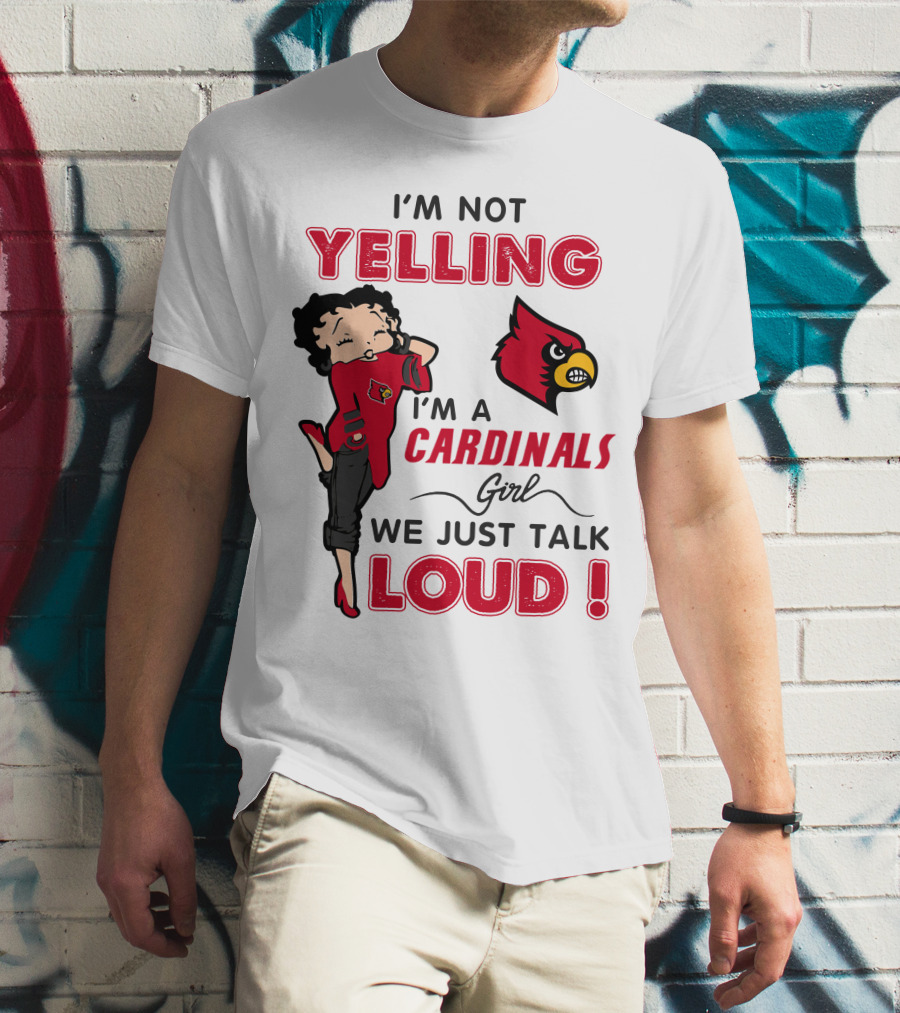 I'm Not Yelling I'm A Cardinals Girl We Just Talk Loud T-Shirt