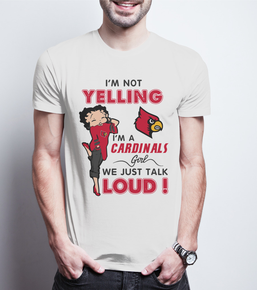 I'm Not Yelling I'm A Cardinals Girl We Just Talk Loud T-Shirt