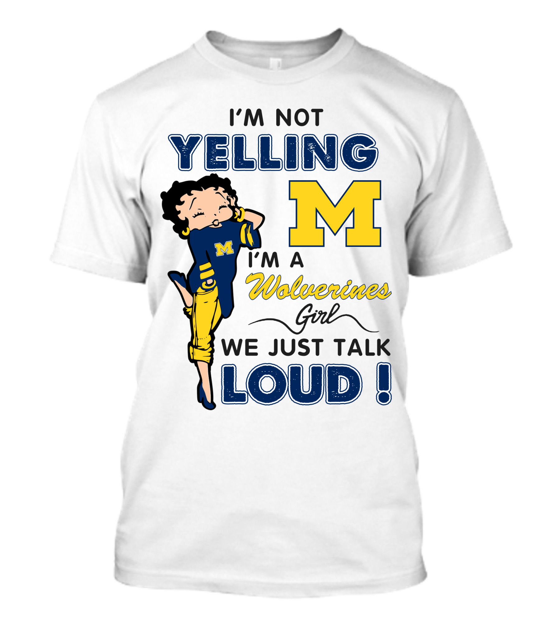 I'm Not Yelling I'm A Wolverines Girl We Just Talk Loud T-Shirt