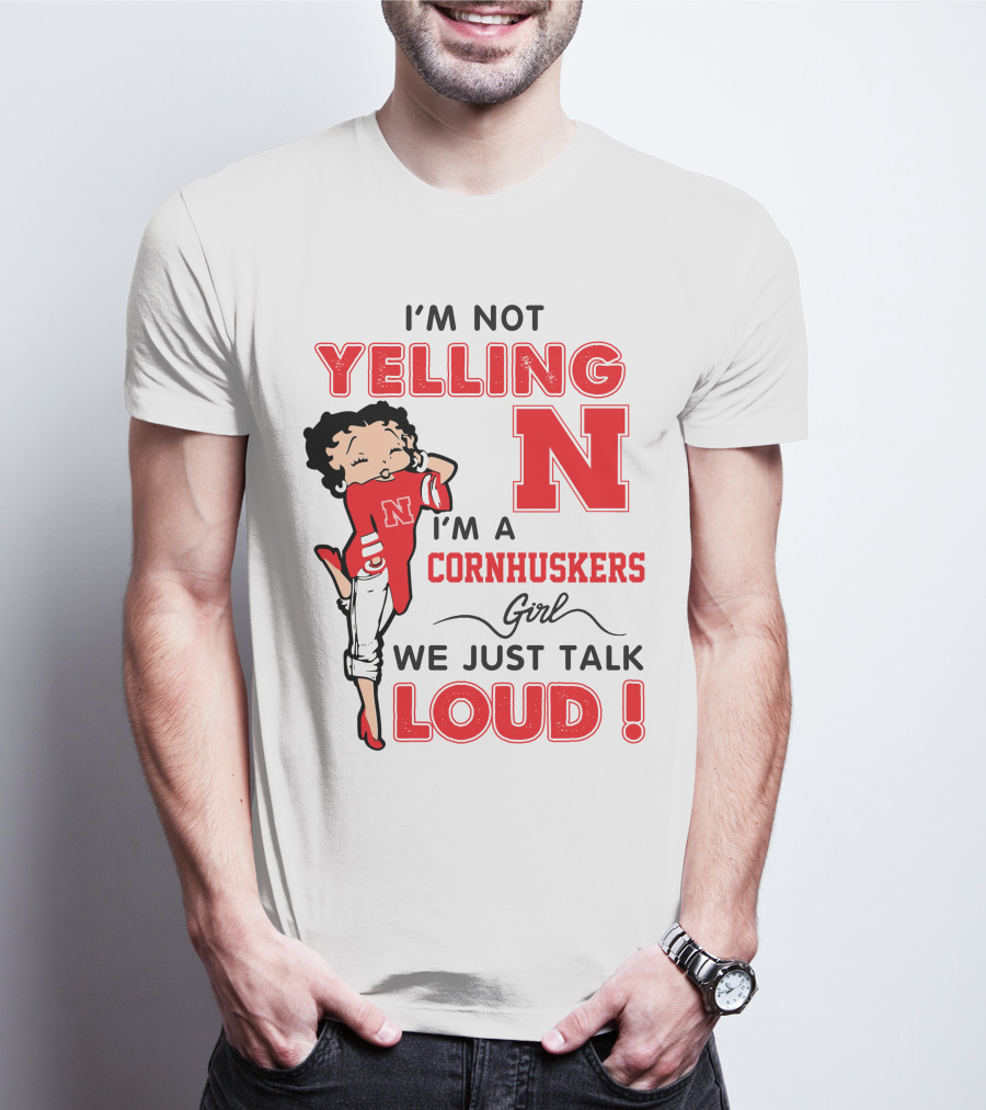I'm Not Yelling I'm A Cornhuskers Girl We Just Talk Loud T-Shirt