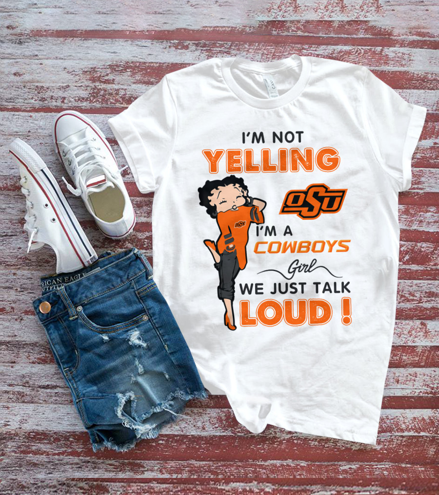 I'm Not Yelling I'm A Cowboys Girl We Just Talk Loud Osu T-Shirt