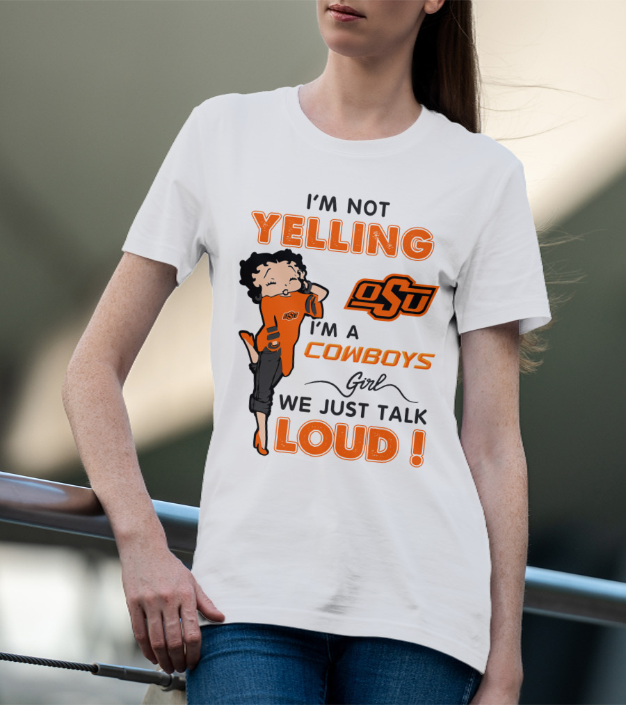I'm Not Yelling I'm A Cowboys Girl We Just Talk Loud Osu T-Shirt