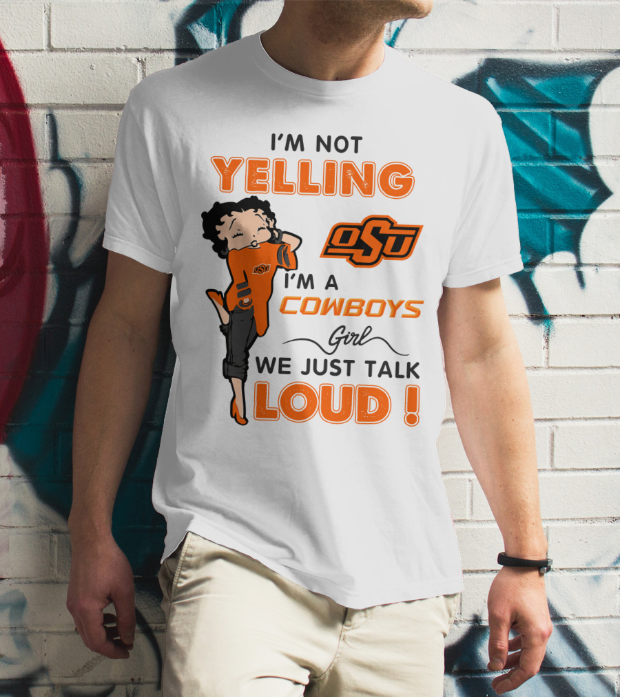 I'm Not Yelling I'm A Cowboys Girl We Just Talk Loud Osu T-Shirt