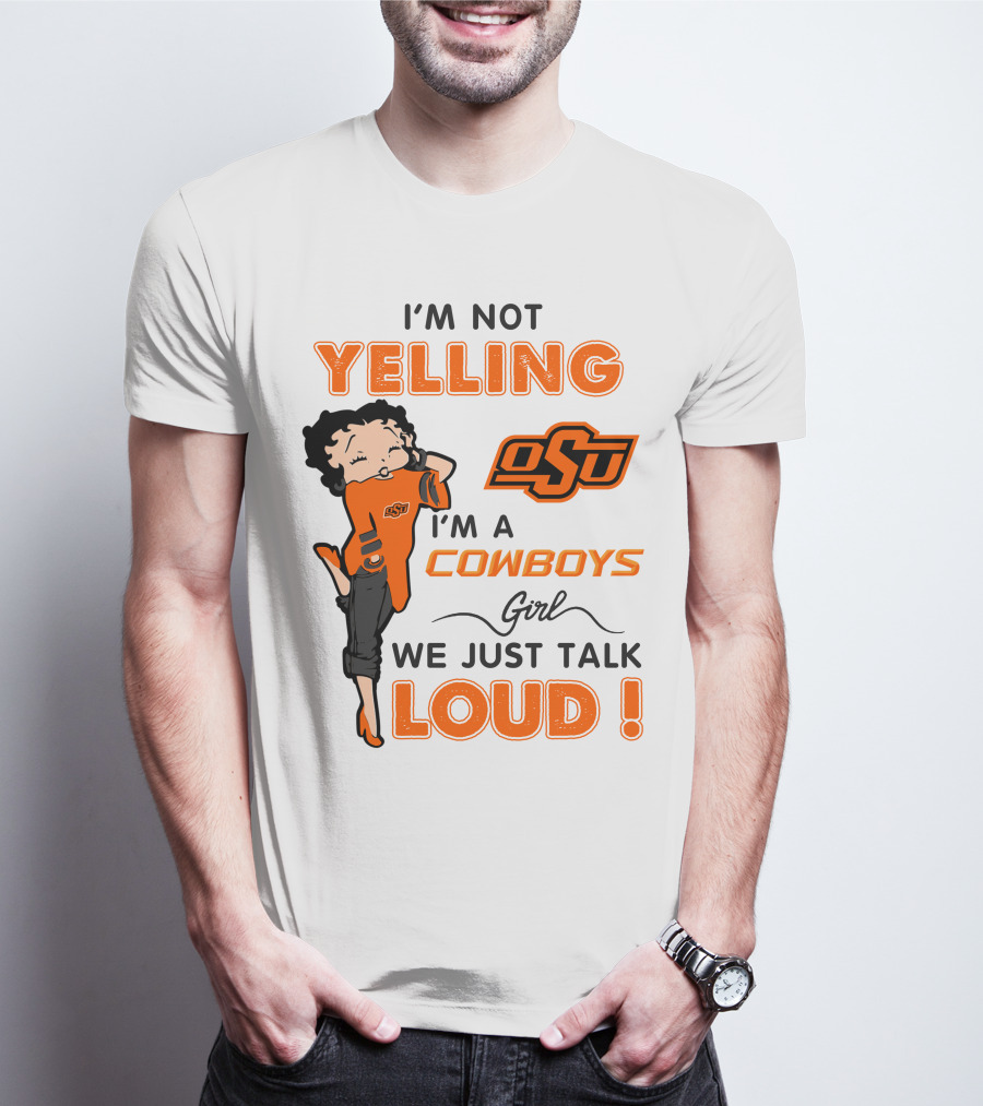 I'm Not Yelling I'm A Cowboys Girl We Just Talk Loud Osu T-Shirt